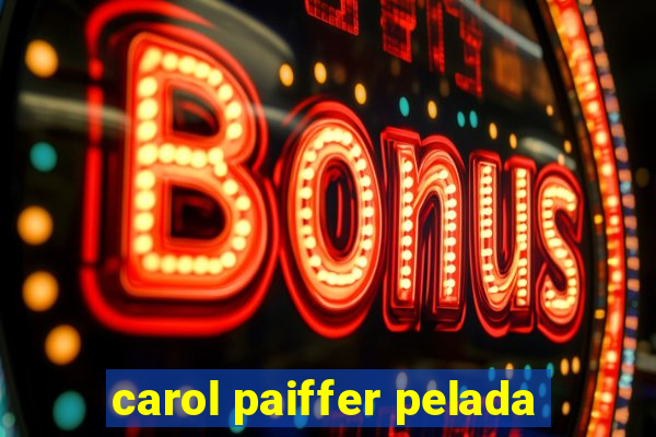 carol paiffer pelada